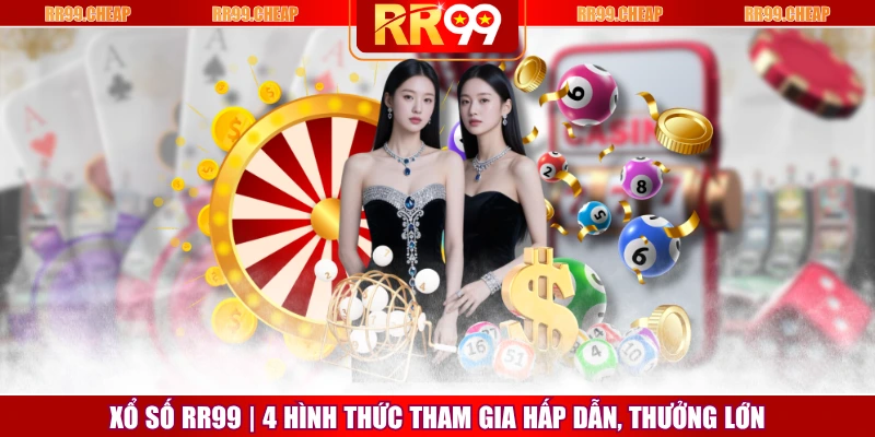 Xổ Số RR99 | 4 Hình Thức Tham Gia Hấp Dẫn, Thưởng Lớn